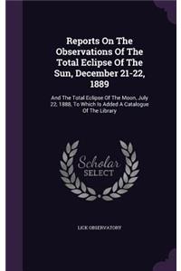 Reports on the Observations of the Total Eclipse of the Sun, December 21-22, 1889