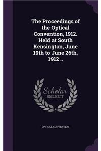 The Proceedings of the Optical Convention, 1912. Held at South Kensington, June 19th to June 26th, 1912 ..