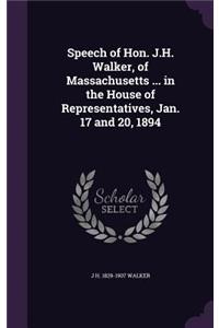Speech of Hon. J.H. Walker, of Massachusetts ... in the House of Representatives, Jan. 17 and 20, 1894