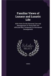 Familiar Views of Lunacy and Lunatic Life
