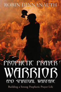 PROPHETIC PRAYER WARRIOR AND SPIRITUAL WARFARE 