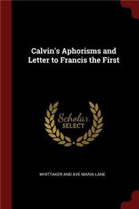 Calvin's Aphorisms and Letter to Francis the First