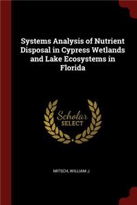 Systems Analysis of Nutrient Disposal in Cypress Wetlands and Lake Ecosystems in Florida