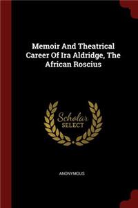 Memoir and Theatrical Career of IRA Aldridge, the African Roscius