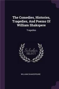 The Comedies, Histories, Tragedies, And Poems Of William Shakspere