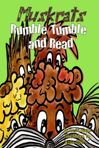 Muskrats Rumble Tumble and Read