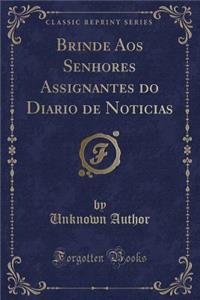 Brinde Aos Senhores Assignantes Do Diario de Noticias (Classic Reprint)