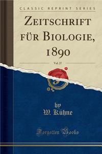 Zeitschrift Fï¿½r Biologie, 1890, Vol. 27 (Classic Reprint)