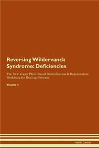 Reversing Wildervanck Syndrome: Deficiencies The Raw Vegan Plant-Based Detoxification & Regeneration Workbook for Healing Patients. Volume 4