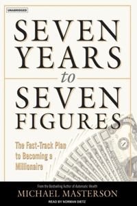 Seven Years to Seven Figures: The Fast-Track Plan to Becoming a Millionaire: The Fast-Track Plan to Becoming a Millionaire