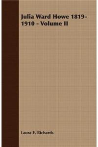 Julia Ward Howe 1819-1910 - Volume II