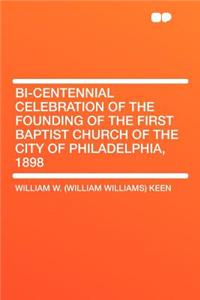 Bi-Centennial Celebration of the Founding of the First Baptist Church of the City of Philadelphia, 1898