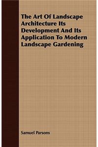 The Art of Landscape Architecture Its Development and Its Application to Modern Landscape Gardening