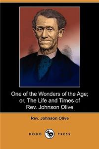 One of the Wonders of the Age; Or, the Life and Times of REV. Johnson Olive (Dodo Press)