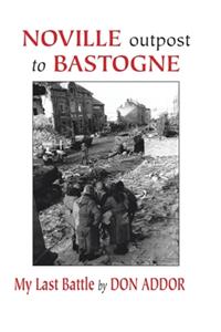 Noville Outpost to Bastogne - My Last Battle