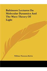 Baltimore Lectures On Molecular Dynamics And The Wave Theory Of Light