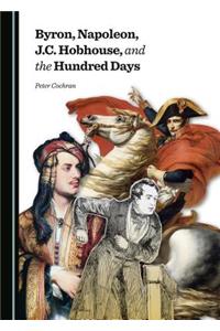 Byron, Napoleon, J.C. Hobhouse, and the Hundred Days