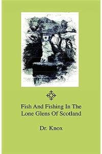 Fish And Fishing In The Lone Glens Of Scotland