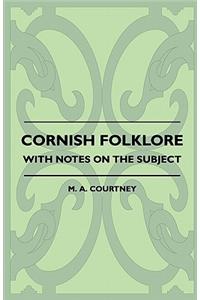 Cornish Folklore - With Notes on the Subject