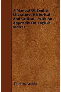 A Manual Of English Literature, Historical And Critical - With An Appendix On English Metres