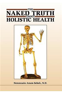 The Naked Truth about Holistic Health