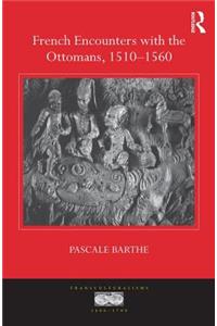 French Encounters with the Ottomans, 1510-1560