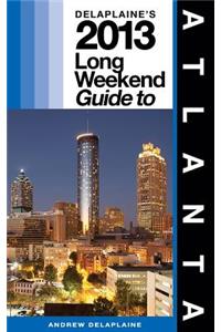 Delaplaine's 2013 Long Weekend Guide to Atlanta