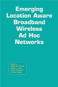 Emerging Location Aware Broadband Wireless Ad Hoc Networks