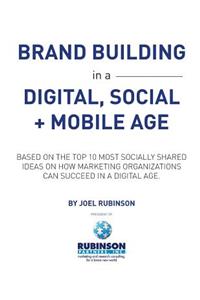 Brand Building in a Digital, Social and Mobile Age.