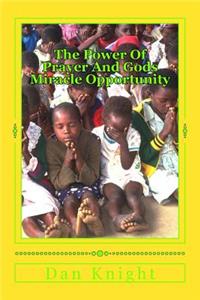 The Power of Prayer and Gods Miracle Opportunity: Ask and It Shall Be Given Unto You
