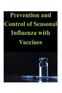 Prevention and Control of Seasonal Influenza with Vaccines