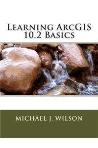 Learning ArcGIS 10.2 Basics