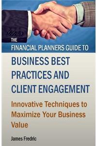 The Financial Planners Guide to Business Best Practices and Client Engagement