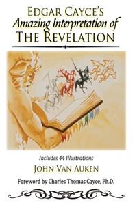 Edgar Cayce's Amazing Interpretation of The Revelation