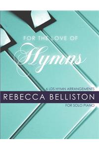 For the Love of Hymns: 6 Lds Hymn Arrangements for Solo Piano