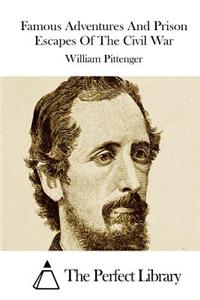 Famous Adventures And Prison Escapes Of The Civil War