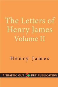 The Letters of Henry James Volume II