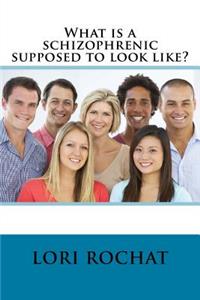What Is a Schizophrenic Supposed to Look Like?