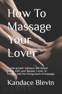 How To Massage Your Lover