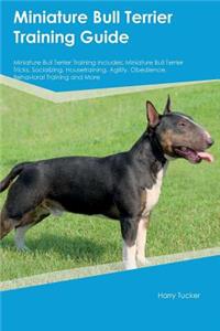 Miniature Bull Terrier Training Guide Miniature Bull Terrier Training Includes
