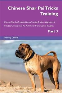 Chinese Shar Pei Tricks Training Chinese Shar Pei Tricks & Games Training Tracker & Workbook. Includes: Chinese Shar Pei Multi-Level Tricks, Games & Agility. Part 3