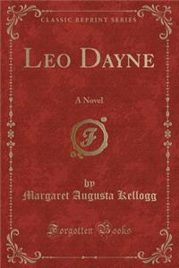 Leo Dayne: A Novel (Classic Reprint)