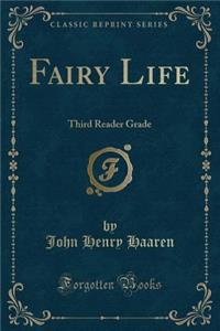 Fairy Life: Third Reader Grade (Classic Reprint)