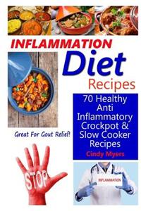 Inflammation Diet Recipes - 70 Healthy Anti Inflammatory Crockpot & Slow Cooker Recipes - Great for Gout Relief!