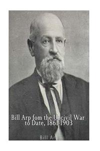 Bill Arp from the Uncivil War to Date, 1861-1903