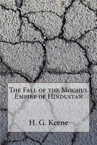 The Fall of the Moghul Empire of Hindustan