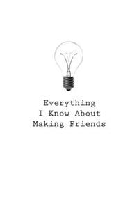 Everything I Know About Making Friends