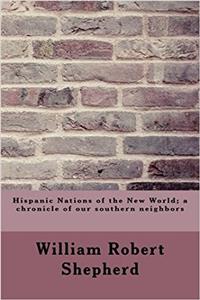Hispanic Nations of the New World; A Chronicle of Our Southern Neighbors