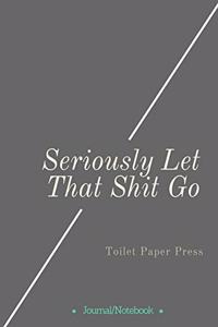 Seriously Let That Shit Go
