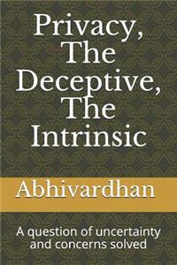 Privacy, the Deceptive, the Intrinsic